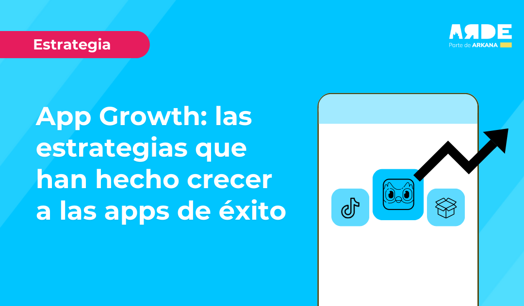 App Growth: las estrategias que han hecho crecer a apps de éxito